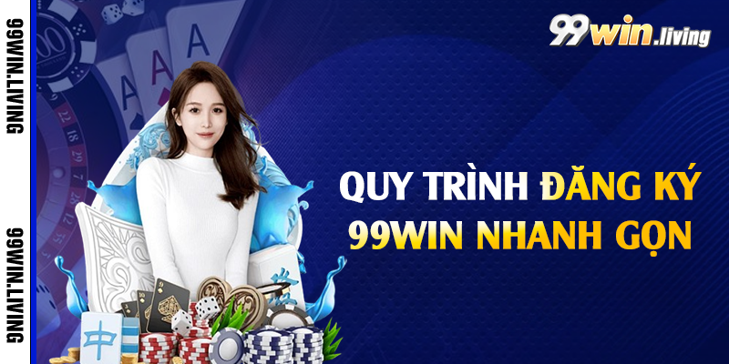Quy trình đăng ký 99win nhanh gọn 